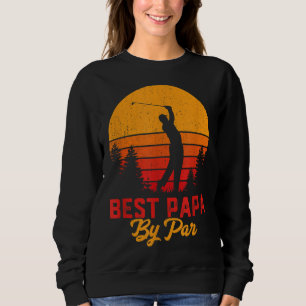 Funny Father's Day Best Papa By Par Golf Love Gift Sweatshirt