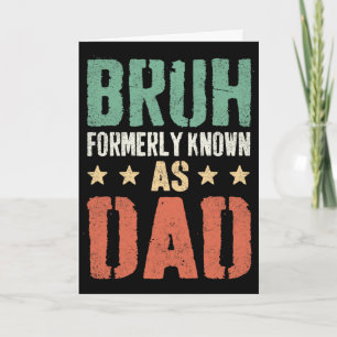 Funny Fathers Day Dad Daddy Papa Bruh Formerly Kno Card