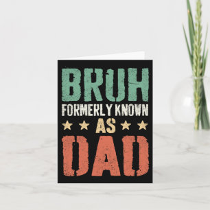 Funny Fathers Day Dad Daddy Papa Bruh Formerly Kno Card