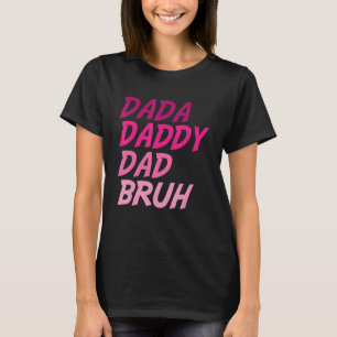 Funny Father's Day Dada Daddy Dad Bruh women 2023_ T-Shirt