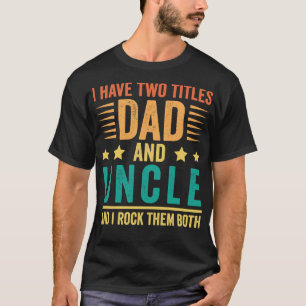 Funny Fathers Day Gifts I Have Two Titles Dad And  T-Shirt