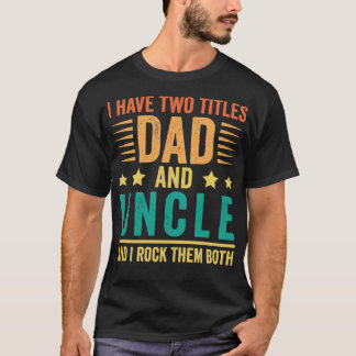 Funny Fathers Day Gifts I Have Two Titles Dad And  T-Shirt