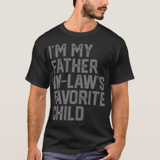 Funny Father'S Day I'M My Father In Laws Favorite  T-Shirt