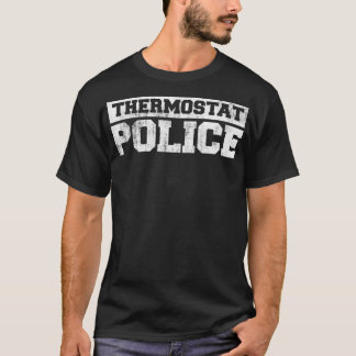 Funny Fathers Day Thermostat Police - Dad T-Shirt