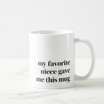 Funny Favourite Niece Gift for Aunt Unique Trendy Coffee Mug<br><div class="desc">This mug is the perfect way to make your favourite aunt smile every time she reaches for her coffee or tea. With bold black typography that says, "My Favourite Niece Gave Me This Mug, " it’s a playful and heartfelt reminder of your special bond. You can even customise the text...</div>