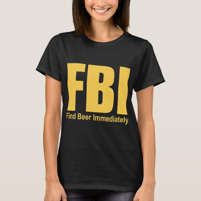 Funny Fbi Find Beer Immediately T-Shirt (Front)