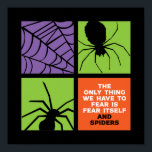 Funny Fear of Spider Arachnophobia Halloween Poster<br><div class="desc">The Only Thing We Have to Fear is Fear Itself and Spiders Arachnophobia. Funny Halloween design to wear when you go Trick or Treat. This creepy and freaky merchandise is great for a spooky night Halloween party with scary ghost or horror movie theme. Go well with your Halloween decoration of...</div>