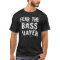 Funny Fear The Bass Player Music Tee