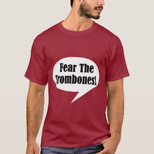 Funny Fear The Trombones T-shirt (Front)