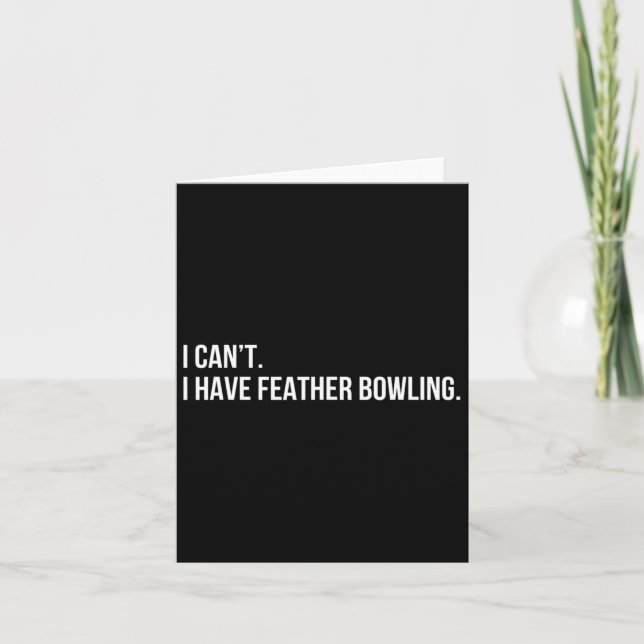 Funny Feather Bowling i Can't. I Have Feather Bowl Card (Front)