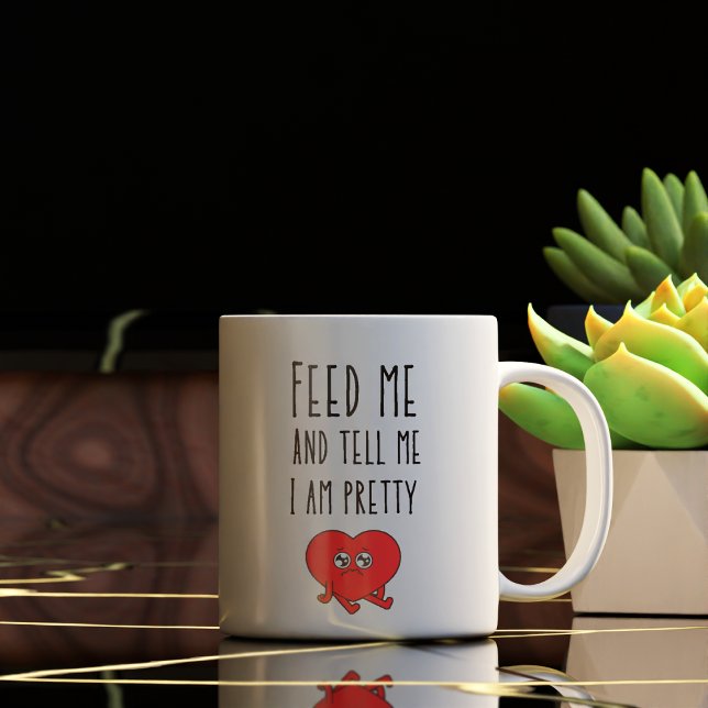 Funny Feed Me and Tell Me I am Pretty Coffee Mug (Creator Uploaded)
