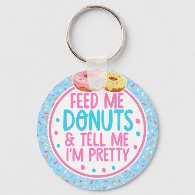 Funny Feed Me Doughnuts and Tell me I'm Pretty Key Ring (Front)