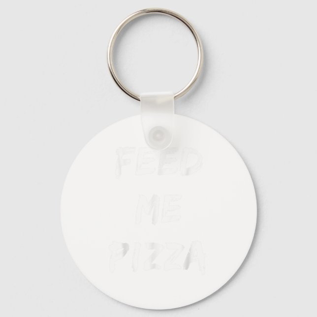Funny Feed Me Pizza Quote Printed  Key Ring (Front)