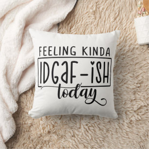 Funny Felling Like IDGAF - ISH Cushion