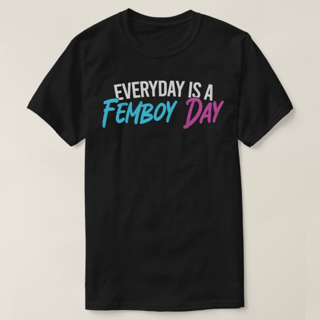 Funny Femboy Everyday Is Femboy Day Gift T-Shirt (Design Front)