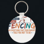 Funny Fencing Fencer Tee - Everything Your Parents Key Ring<br><div class="desc">A stylish keychain featuring a vintage classic car design. A perfect accessory for car lovers and collectors. Great for everyday use or as a small and thoughtful gift for classic car enthusiasts.</div>