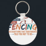 Funny Fencing Fencer Tee - Everything Your Parents Key Ring<br><div class="desc">A stylish keychain featuring a vintage classic car design. A perfect accessory for car lovers and collectors. Great for everyday use or as a small and thoughtful gift for classic car enthusiasts.</div>
