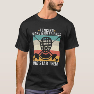 Funny Fencing Make New Friends And Stab Them T-Shirt