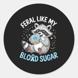 Funny Feral Like My Blood Sugar Diabtes Warriors T Classic Round Sticker