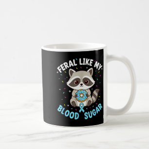 Funny Feral Like My Blood Sugar Diabtes Warriors T Coffee Mug