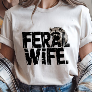 Funny Feral Wife Racoon Animal Wild Humour T-Shirt