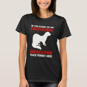 Funny Ferret Lover In The Event Of An Emotional Br T-Shirt