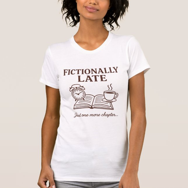 Funny Fictionally Late for Book and Coffee Lovers T-Shirt (Front)