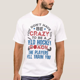 Funny Field Hockey Coach Coaching Crazy T-Shirt