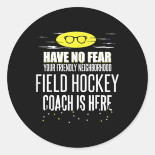 Funny Field Hockey Coach Design - Have No Fear! Classic Round Sticker