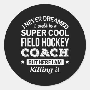 Funny Field Hockey Coach Gift _1  Classic Round Sticker