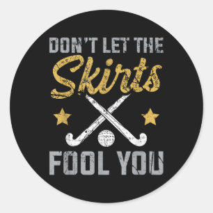 Funny Field Hockey Don't Let The Skirts Fool You S Classic Round Sticker