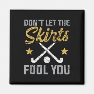 Funny Field Hockey Don't Let The Skirts Fool You S Magnet