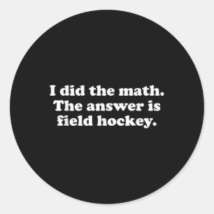 Funny Field Hockey Girls Boys Men Or Women Classic Round Sticker