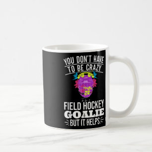 Funny Field Hockey Goalie Quote For A Crazy Field Coffee Mug