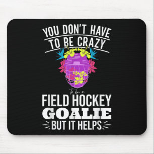 Funny Field Hockey Goalie Quote For A Crazy Field Mouse Pad