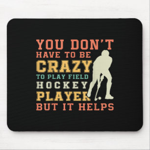 Funny Field Hockey Team Quote - Crazy Field Hockey Mouse Pad