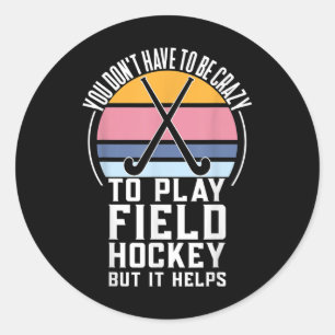 Funny Field Hockey Team Quote For A Crazy Field Ho Classic Round Sticker