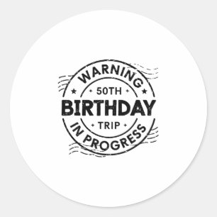Funny Fifty Years Old Warning 50th Birthday Trip I Classic Round Sticker
