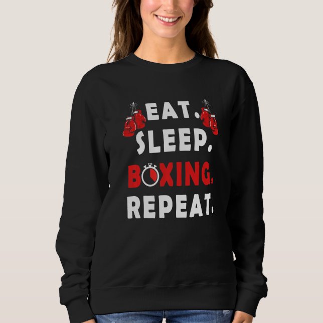 Funny Fighter saying  Eat Sleep Boxing Repeat boxe Sweatshirt (Front)
