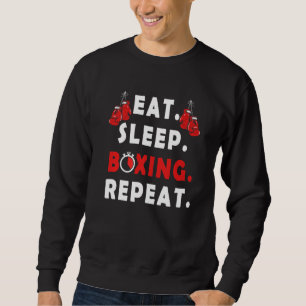 Funny Fighter saying  Eat Sleep Boxing Repeat boxe Sweatshirt