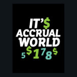 Funny Finance Accountant Office It's Accrual World Poster<br><div class="desc">Make a great gift for those working as an accountant or finance department,  study accounting in college,  love working with numbers and figures,  know how to do their own taxes. It's accrual world.</div>