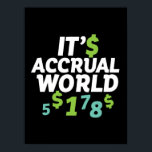 Funny Finance Accountant Office It's Accrual World Poster<br><div class="desc">Make a great gift for those working as an accountant or finance department,  study accounting in college,  love working with numbers and figures,  know how to do their own taxes. It's accrual world.</div>