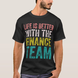 Funny Finance - Life Is Better With The Finance T-Shirt