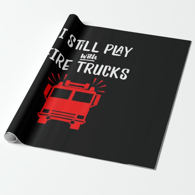 Funny Firefighter | I Still Play With Fire Trucks Wrapping Paper (Unrolled)