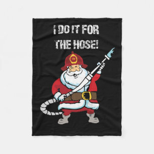 Funny Firefighter Santa I Do It For The Hose Chris Fleece Blanket