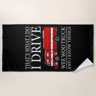 Funny Firefighter That's What I Do I Drive Wee Woo Beach Towel