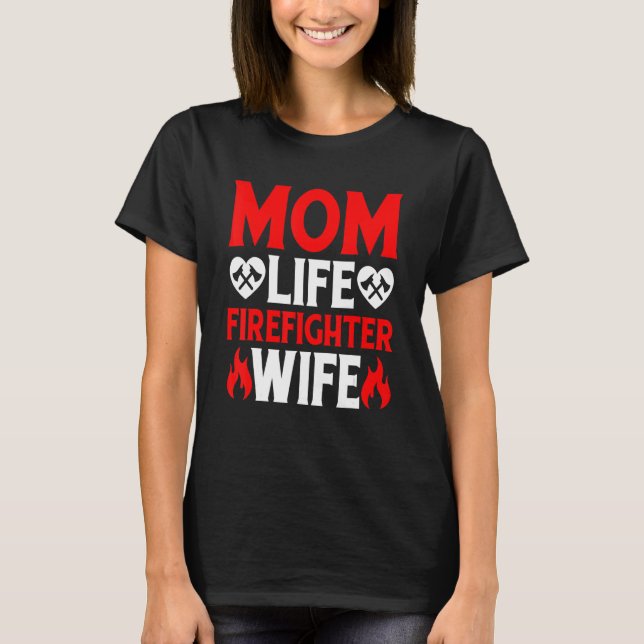 Funny Firefighting Firewoman Mom Life Firefighter  T-Shirt (Front)
