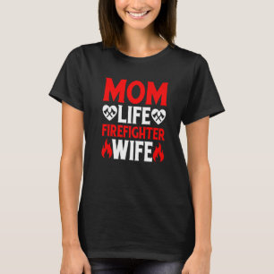 Funny Firefighting Firewoman Mom Life Firefighter T-Shirt