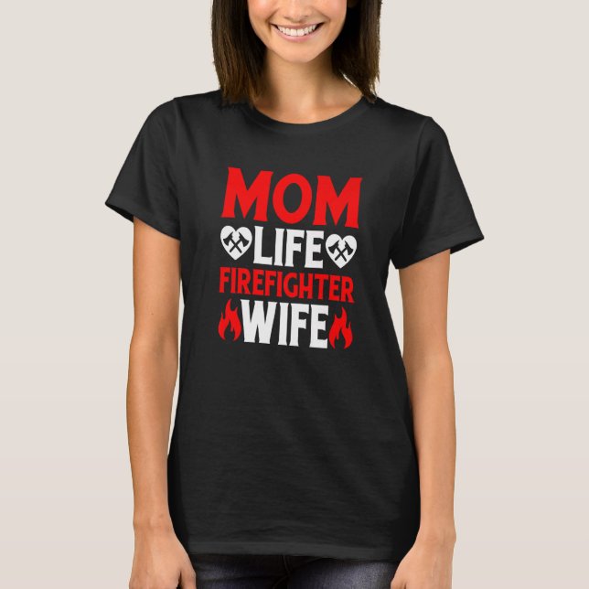 Funny Firefighting Firewoman Mom Life Firefighter  T-Shirt (Front)