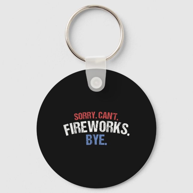 Funny Firework Shirt Sorry Cant Fireworks Bye 4th  Key Ring (Front)
